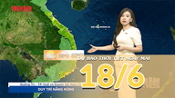 [Video] Weather forecast for tonight and tomorrow, June 18, 2026: Northern Vietnam continues to experience localized heavy rain, Central Vietnam maintains hot weather.