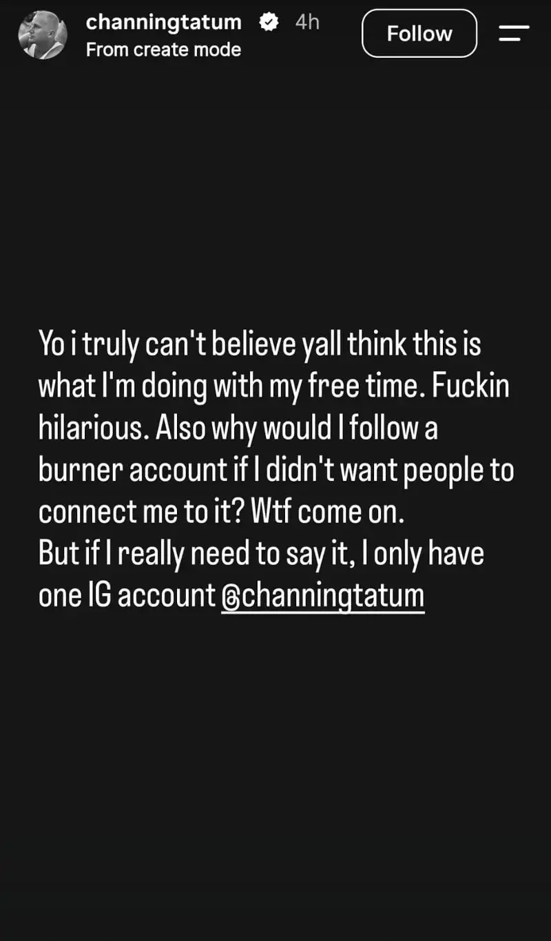 Channing Tatum's clarification about his alleged burner account.