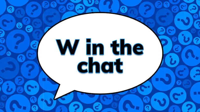 The phrase W in the chat in a speech bubble on a blue question mark background
