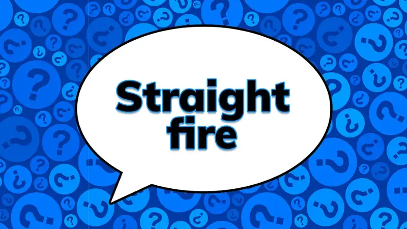 The phrase straight fire in a speech bubble on a blue question mark background