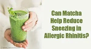 Matcha Intake Linked to Reduced Sneezing in Allergic Rhinitis